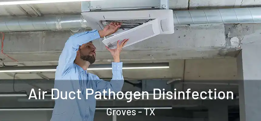 Air Duct Pathogen Disinfection Groves - TX