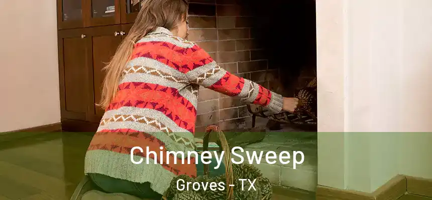  Chimney Sweep Groves - TX