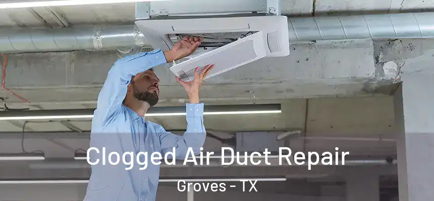 Clogged Air Duct Repair Groves - TX