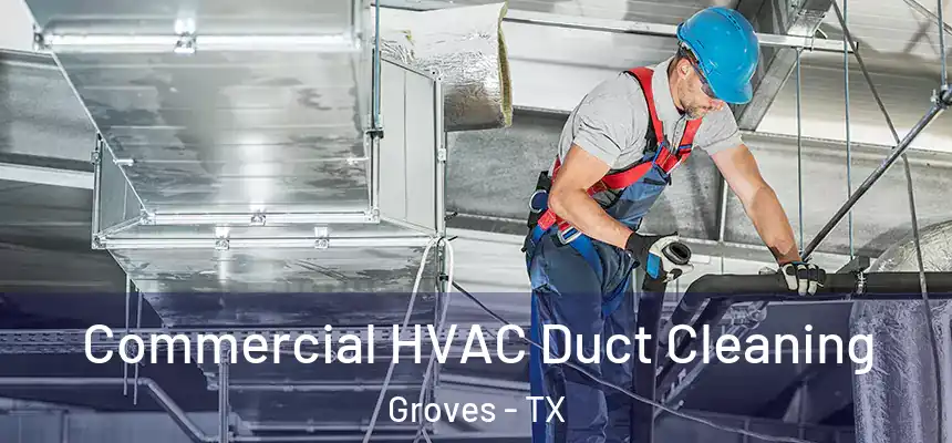  Commercial HVAC Duct Cleaning Groves - TX