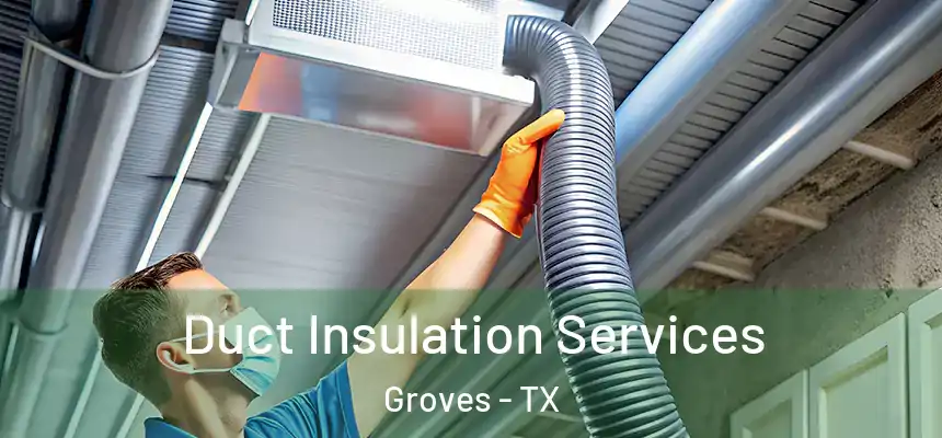  Duct Insulation Services Groves - TX