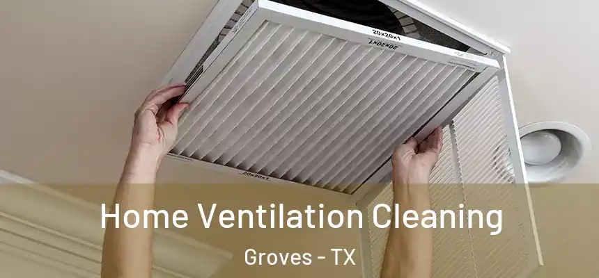  Home Ventilation Cleaning Groves - TX