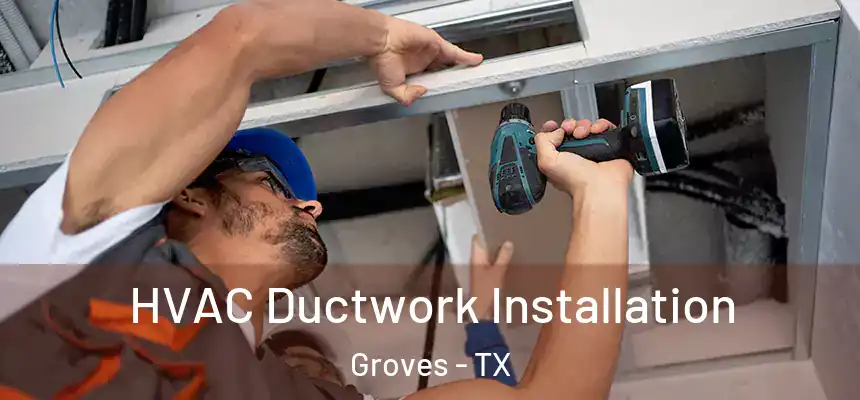 HVAC Ductwork Installation Groves - TX