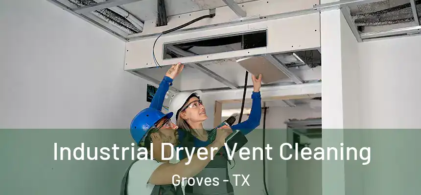  Industrial Dryer Vent Cleaning Groves - TX