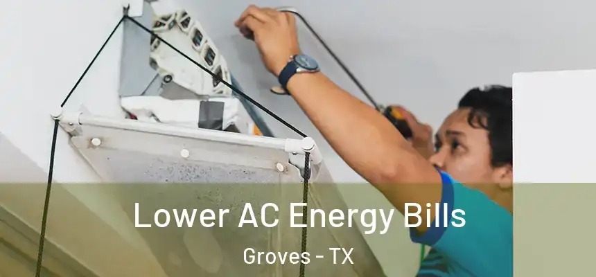  Lower AC Energy Bills Groves - TX